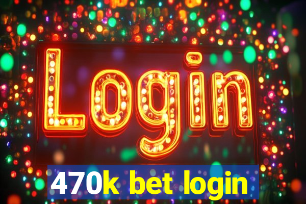 470k bet login